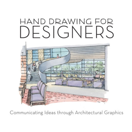 Hand Drawing for Designers: Communicating Ideas through Architectural Graphics