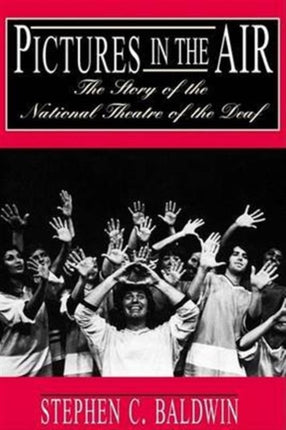 Pictures in the Air  The Story of the National Theatre of the Deaf