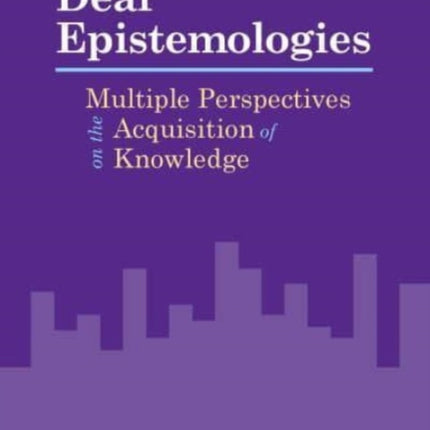 Deaf Epistemologies - Multiple Perspectives on the Acquisition of Knowledge