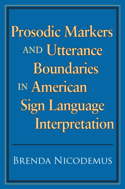 Prosodic Markers and Utterance Boundaries in American Sign Language Interpretation: Volume 5