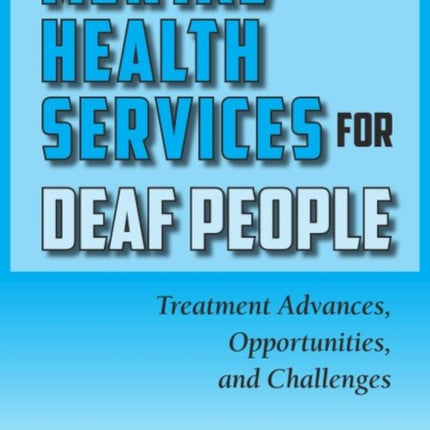 Mental Health Services for Deaf People: Treatment Advances, Opportunities, and Challenges