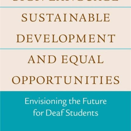 Sign Language, Sustainable Development, and Equal Opportunities: Envisioning the Future for Deaf Students