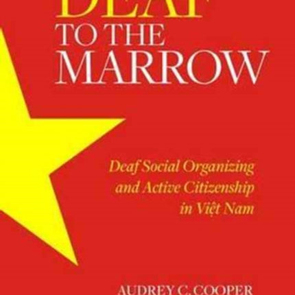 Deaf to the Marrow: Deaf Social Organizing and Active Citizenship in Viet Nam