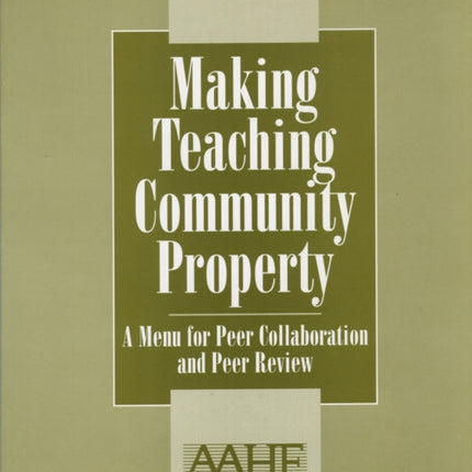 Making Teaching Community Property: A Menu for Peer Collaboration and Peer Review