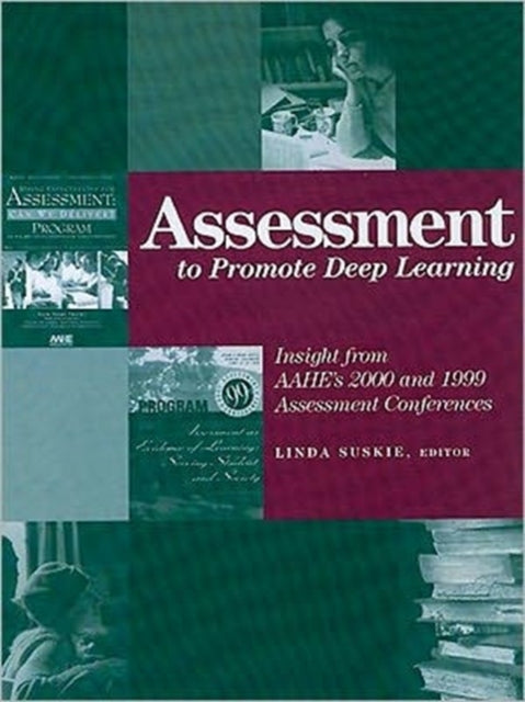 Assessment to Promote Deep Learning: Insight from AAHE’s 2000 and 1999 Assessment Conferences