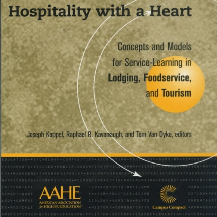 Hospitality With a Heart: Concepts and Models for Service Learning in Lodging, Foodservice, and Tourism