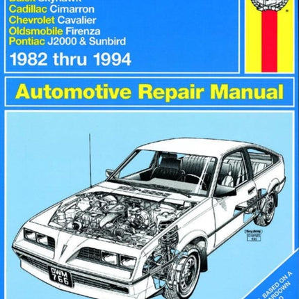 General Motors Buick Skyhawk, Cadillac Cimarron, Chevrolet Cavalier, Oldsmobile Firenza & Pontiac J-2000 & Sunbird (82 - 94): Buick Skyhawk, Cadillac Cimarron, Chevrolet Cavalier, Oldsmobile Firenza & Pontiac J-2000 & Sunbird (1982 thru 199