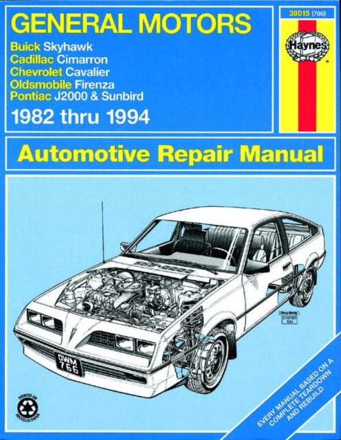 General Motors Buick Skyhawk, Cadillac Cimarron, Chevrolet Cavalier, Oldsmobile Firenza & Pontiac J-2000 & Sunbird (82 - 94): Buick Skyhawk, Cadillac Cimarron, Chevrolet Cavalier, Oldsmobile Firenza & Pontiac J-2000 & Sunbird (1982 thru 199