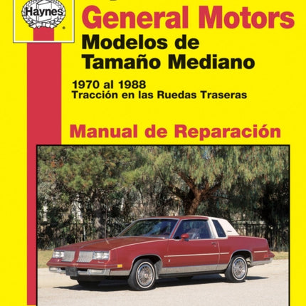 General Motors Modelos de Tamaño Mediano Haynes Manual de Reparación: 1970 al 1988 Tracción en las ruedas traseras Haynes Repair Manual (edición española)