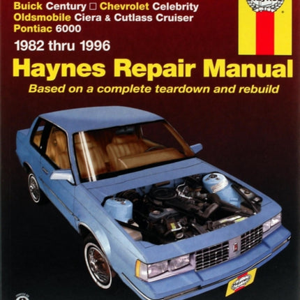 GM; Buick Century, Chevrolet Celebrity, Oldsmobile Ciera, Cutlass CRuiser & Pontiac 6000 (82 -95): Buick Century, Chevrolet Celebrity, Oldsmobile Ciera, Cutlass CRuiser & Pontiac 6000 (1982 thru 1995)