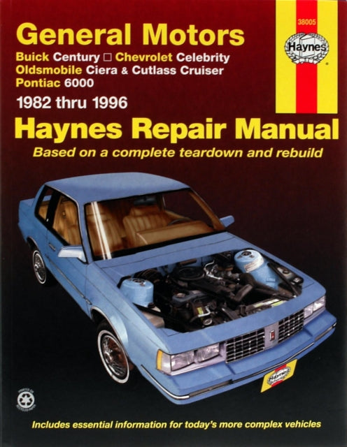 GM; Buick Century, Chevrolet Celebrity, Oldsmobile Ciera, Cutlass CRuiser & Pontiac 6000 (82 -95): Buick Century, Chevrolet Celebrity, Oldsmobile Ciera, Cutlass CRuiser & Pontiac 6000 (1982 thru 1995)