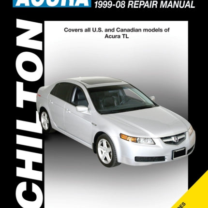 Acura TL (99-08) (Chilton): Covers all U.S and Canadian models of Acura TL