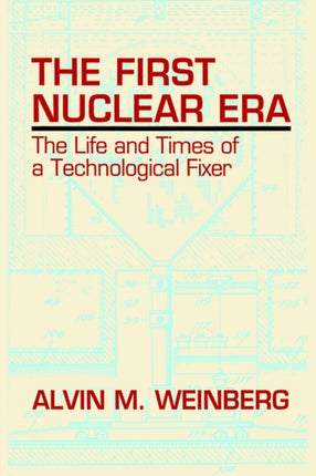 The First Nuclear Era: The Life and Times of Nuclear Fixer
