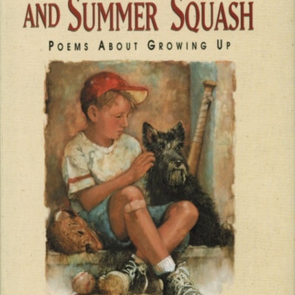 Baseball, Snakes, and Summer Squash: Poems About Growing Up