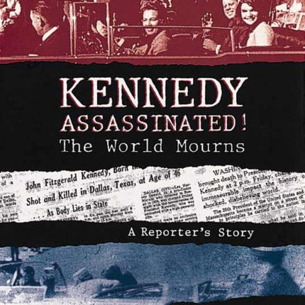 Kennedy Assassinated! The World Mourns: A
