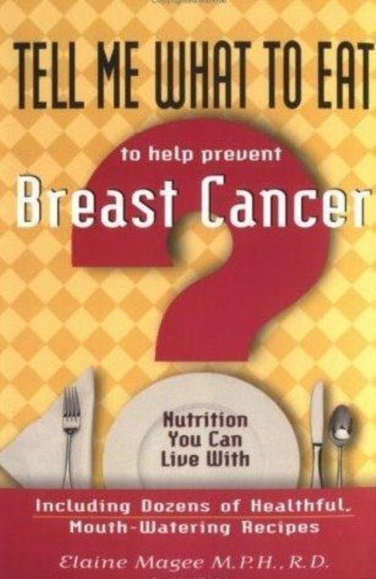 Tell Me What to Eat to Help Prevent Breast Cancer: Nutrition You Can Live with