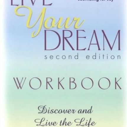 Live Your Dream Workbook: Discover and Live the Life of Your Dreams