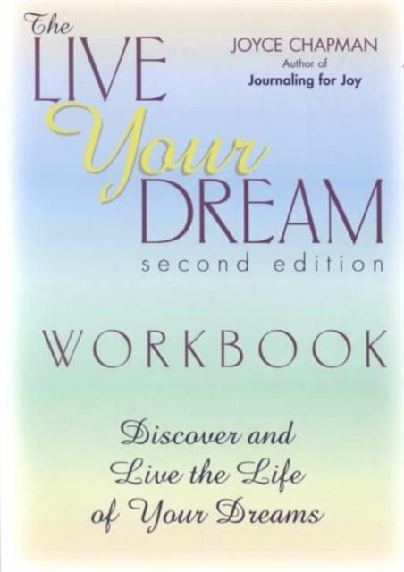 Live Your Dream Workbook: Discover and Live the Life of Your Dreams