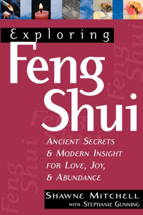 Exploring Feng Shui: Ancient Secrets and Modern Insights for Love, Joy and Abundance