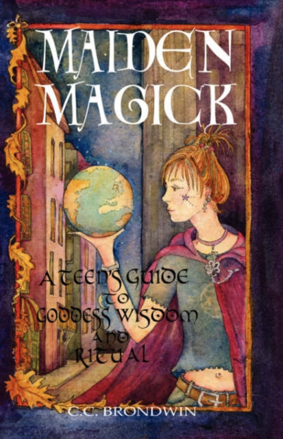 Maiden Magick A Teens Guide to Goddess Wisdom and Ritual