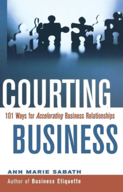 Courting Business: 101 Ways for Acelerating Business Relationships