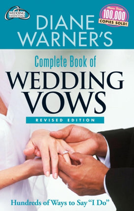 Diane Warner's Complete Book of Wedding Vows: Hundreds of Ways to Say I Do  Revised Edition