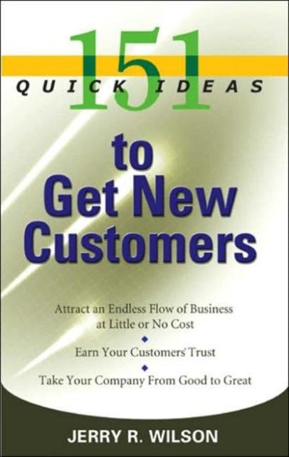 151 Quick Ideas to Get New Customers 151 Quick Ideas