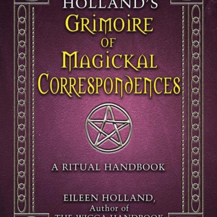 Holland'S Grimoire of Magickal Correspondences: A