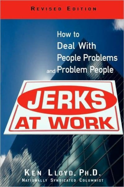 Jerks at Work: How to Deal with People Problems and Problem People Revised Edition