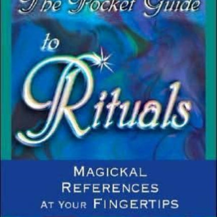 The Pocket Guide to Rituals: Magickal Reference at Your Fingertips