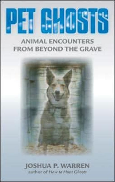 Pet Ghosts: Animal Encounters from Beyond the Grave