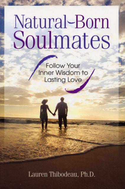 Natural Born Soulmates: Follow Your Inner Wisdom to Lasting Love