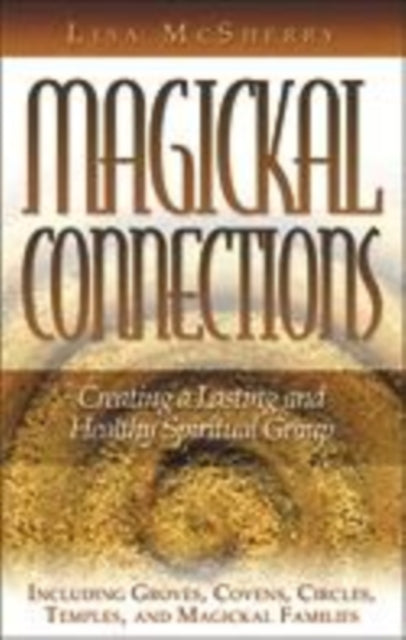 Magickal Connections: Creating a Lasting and Healthy Spiritual Group