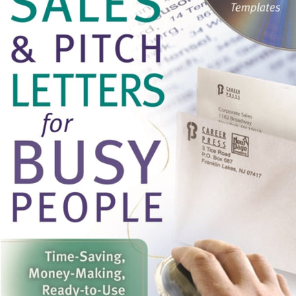 Sales and Pitch Letters for Busy People: Time-Saving Money-Making Ready-to-Use Letters for Any Prospect