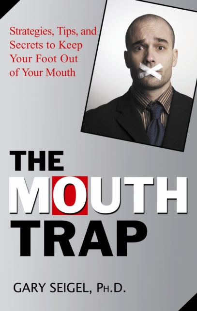 Mouth Trap: Strategies, Tips, and Secrets to Keep Your Foot out of Your Mouth