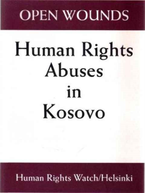 Open Wounds: Human Rights Abuses in Kosovo