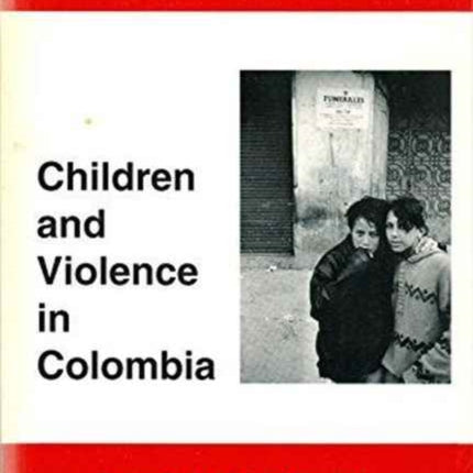 Generation under Fire: Children and Violence in Columbia