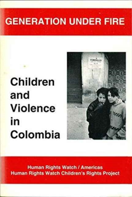 Generation under Fire: Children and Violence in Columbia