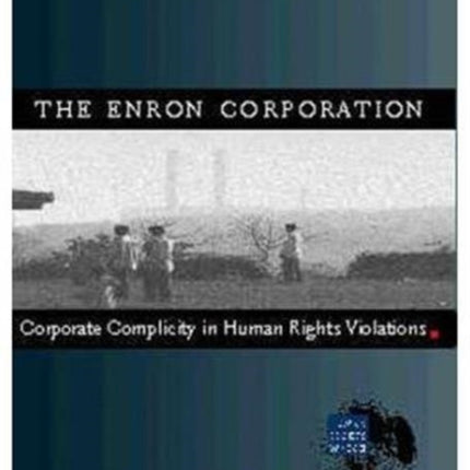 The Enron Corporation: Corporate Complicity in Human Rights Violations