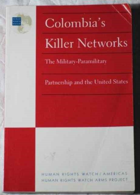 Colombia's Killer Networks: The Military-Paramilitary Partnership and the United States