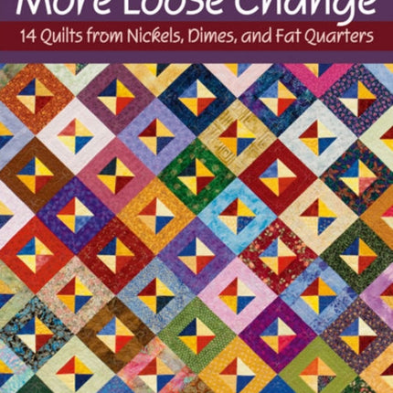 More Loose Change: 15 Quilts from Nickels, Dimes, and Fat Quarters