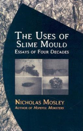 Uses of Slime Mould: Essays of Four Decades