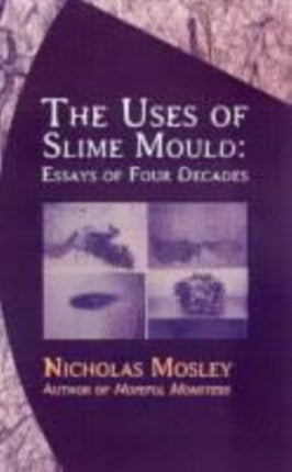 Uses of Slime Mould: Essays of Four Decades