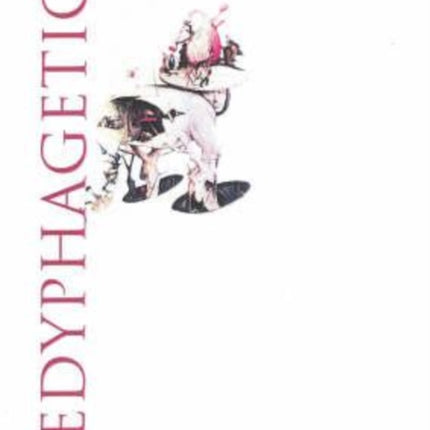 Hedyphagetica: A Romantic Argument After Certain Old Models, & Containing an Assortment of Heroes, Scenes of Anthropophagy & of Pathos, an Apology for Epicurism, & Many Objections Raised Against It, Together with Reflexions Upon the Bodies