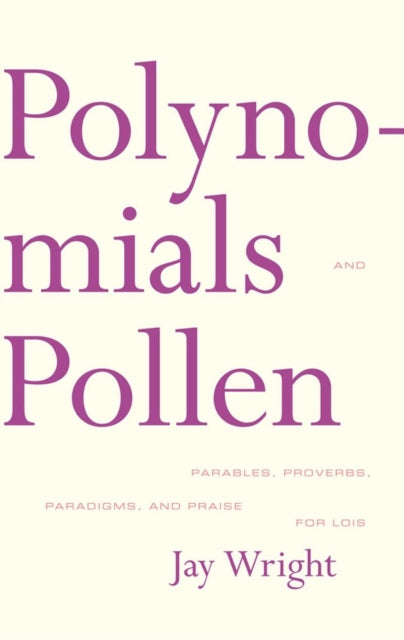 Polynomials and Pollen: Parables, Proverbs, Paradigms and Praise for Lois