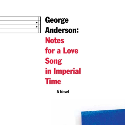 George Anderson: Notes for a Love Song in Imperial Time