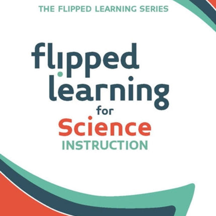 Flipped Learning for Science Instruction