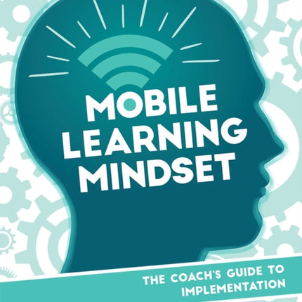 Mobile Learning Mindset: The Coach’s Guide to Implementation