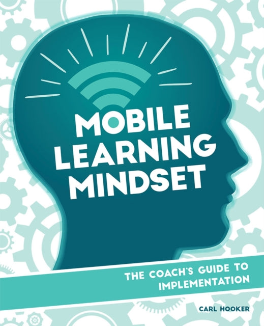 Mobile Learning Mindset: The Coach’s Guide to Implementation