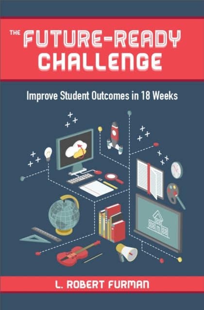 The Future Ready Challenge: Improve Student Outcomes in 18 Weeks